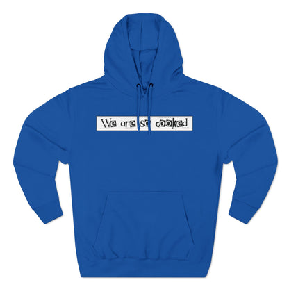 We Are So Cooked - Cozy Fleece Hoodie - Unisex/Adult