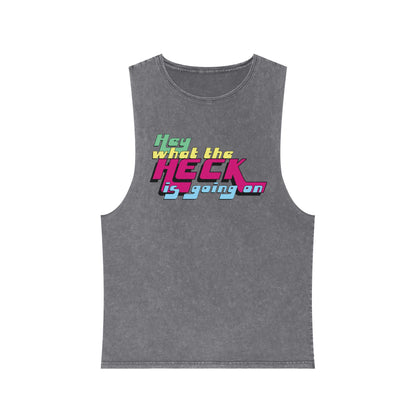 Hey What the Heck is Going On - Stonewash Tank - Unisex/Adult