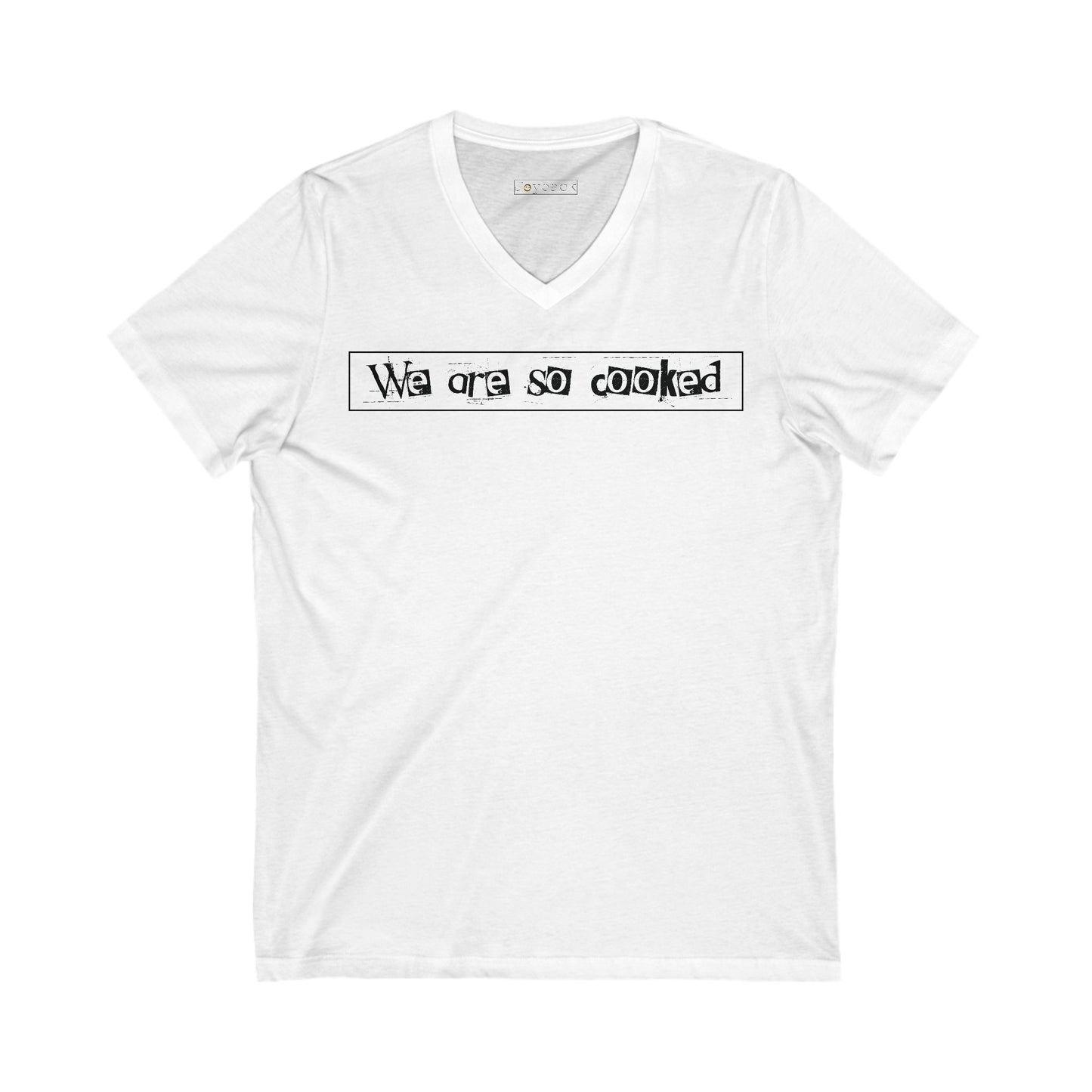 We Are So Cooked - Ultra-Comfort V-Neck T - Unisex/Adult