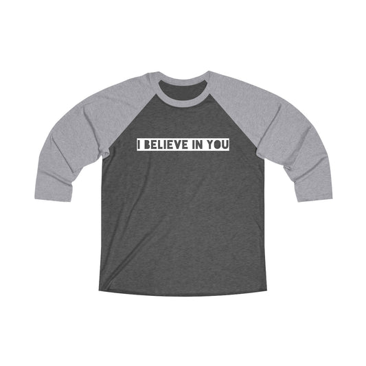 I Believe In You - Comfy Baseball Tee - Adult/Unisex