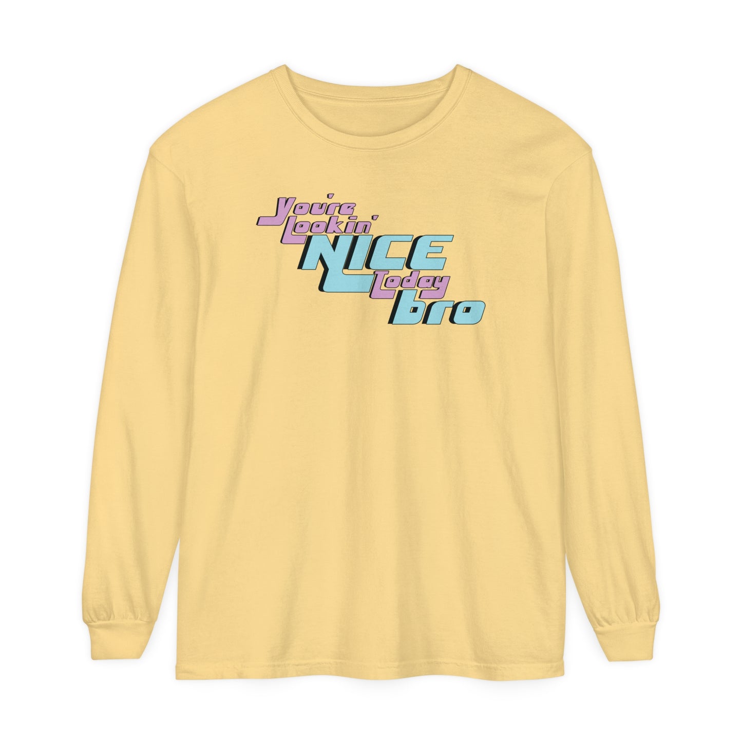 You're Lookin' Nice Today Bro - Comfy Long-Sleeve Shirt - Adult/Unisex