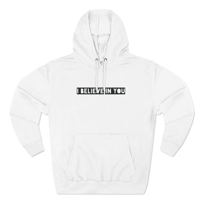 I Believe In You - Cozy Fleece Hoodie - Adult/Unisex