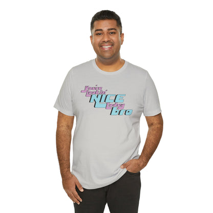 You're Lookin' Nice Today Bro -  Soft Cotton Tee - Adult/Unisex