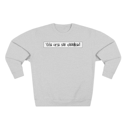 We Are So Cooked - Cozy Crewneck Sweater - Unisex/Adult