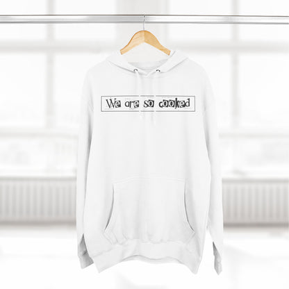 We Are So Cooked - Cozy Fleece Hoodie - Unisex/Adult