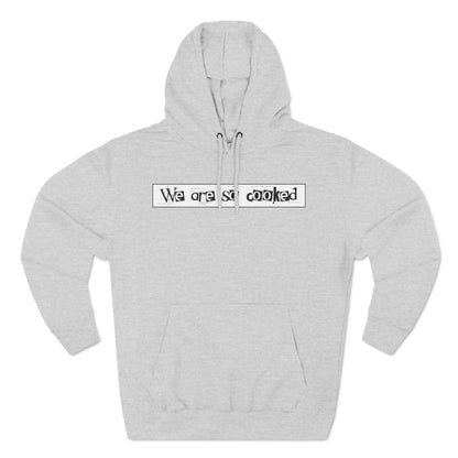 We Are So Cooked - Cozy Fleece Hoodie - Unisex/Adult